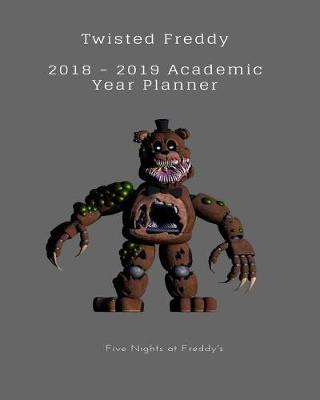 Book cover for Twisted Freddy 2018 - 2019 Academic Year Planner Five Nights at Freddy's