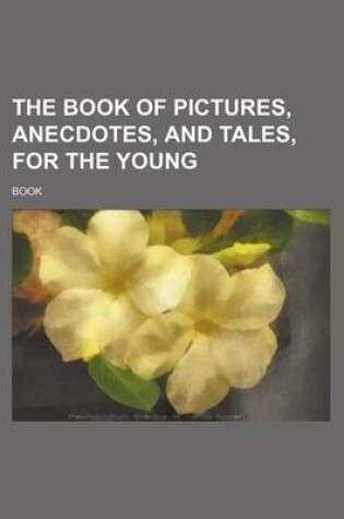 Cover of The Book of Pictures, Anecdotes, and Tales, for the Young