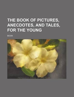 Book cover for The Book of Pictures, Anecdotes, and Tales, for the Young