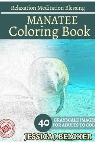 Cover of Manatee Coloring Book for Adults Relaxation Meditation Blessing