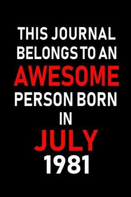 Book cover for This Journal belongs to an Awesome Person Born in July 1981