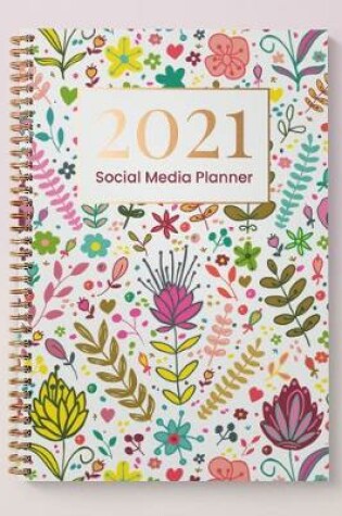 Cover of Social Media Content Planner and Diary 2021 - Floral Cover