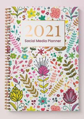 Book cover for Social Media Content Planner and Diary 2021 - Floral Cover