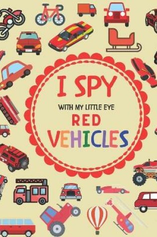 Cover of I Spy With My Little Eye Red Vehicles