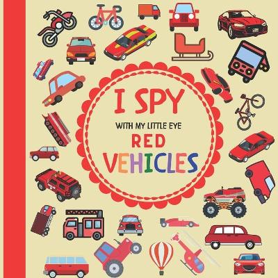 Cover of I Spy With My Little Eye Red Vehicles