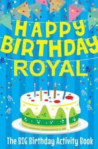 Cover of Happy Birthday Royal - The Big Birthday Activity Book