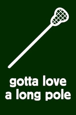 Book cover for Gift Notebook for Lacrosse Fans and Players Gotta Love A Long Pole