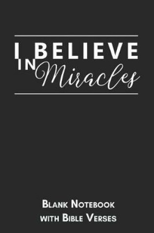 Cover of I believe in miracles Blank Notebook with Bible Verses