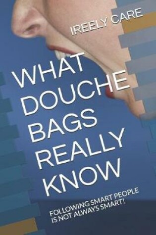 Cover of What Douche Bags Really Know