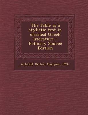 Book cover for The Fable as a Stylistic Test in Classical Greek Literature - Primary Source Edition