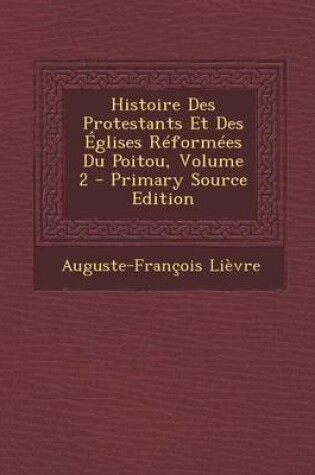 Cover of Histoire Des Protestants Et Des Eglises Reformees Du Poitou, Volume 2