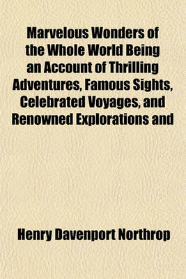 Book cover for Marvelous Wonders of the Whole World Being an Account of Thrilling Adventures, Famous Sights, Celebrated Voyages, and Renowned Explorations and