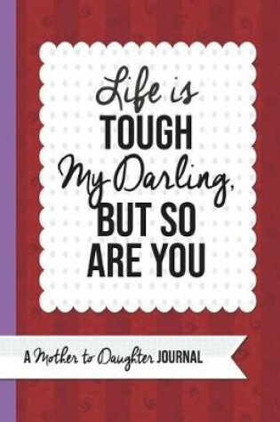 Cover of Life Is Tough My Darling But So Are You