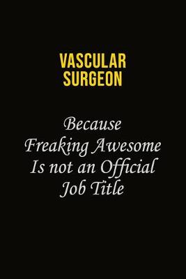 Book cover for Vascular surgeon Because Freaking Awesome Is Not An Official Job Title