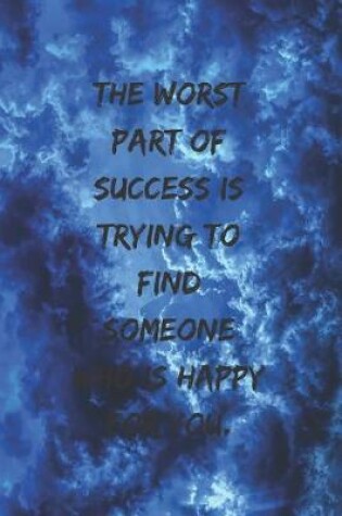 Cover of The worst part of success is trying to find someone who is happy for you.