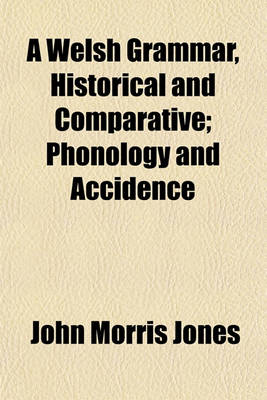 Book cover for A Welsh Grammar, Historical and Comparative; Phonology and Accidence