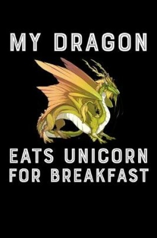 Cover of My Dragon Eats Unicorn For Breakfast