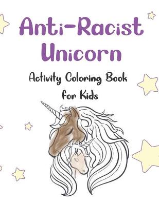 Book cover for Anti-Racism Unicorn Activity Coloring Book For Kids