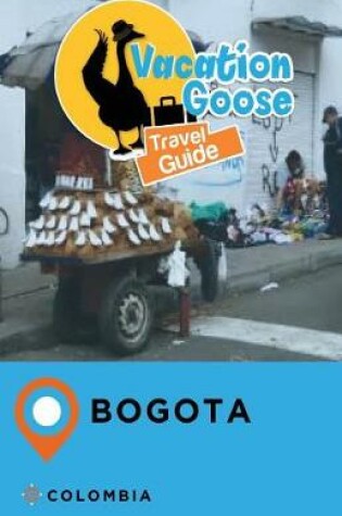 Cover of Vacation Goose Travel Guide Bogota Colombia