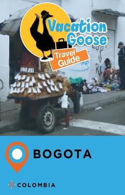 Book cover for Vacation Goose Travel Guide Bogota Colombia