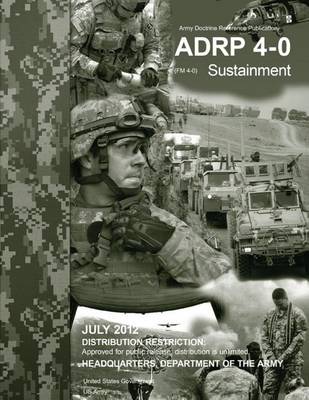 Book cover for Army Doctrine Reference Publication ADRP 4-0 (FM 4-0) Sustainment July 2012