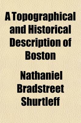 Book cover for A Topographical and Historical Description of Boston (Volume 1)