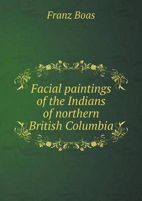 Book cover for Facial paintings of the Indians of northern British Columbia