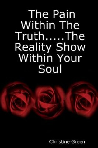 Cover of The Pain Within the Truth...The Reality Show Within Your Soul