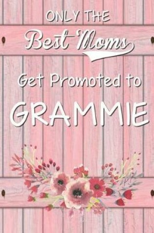 Cover of Only The Best Moms Get Promoted To Grammie