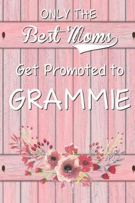 Cover of Only The Best Moms Get Promoted To Grammie