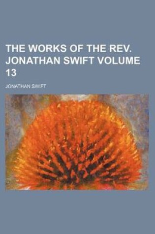 Cover of The Works of the REV. Jonathan Swift Volume 13