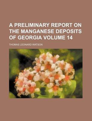 Book cover for A Preliminary Report on the Manganese Deposits of Georgia Volume 14