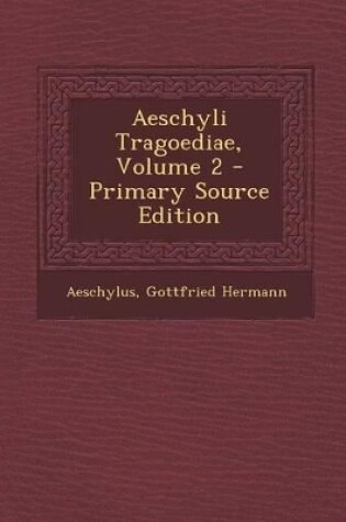 Cover of Aeschyli Tragoediae, Volume 2 - Primary Source Edition