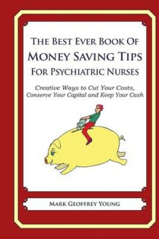 Cover of The Best Ever Book of Money Saving Tips for Psychiatric Nurses