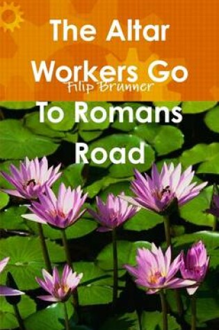 Cover of The Altar Workers Go To Romans Road