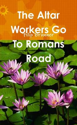 Book cover for The Altar Workers Go To Romans Road