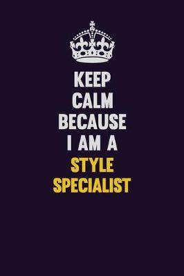 Book cover for Keep Calm Because I Am A Style Specialist
