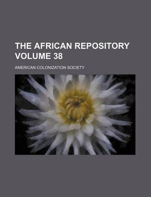 Book cover for The African Repository Volume 38