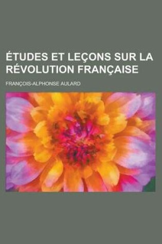 Cover of Etudes Et Lecons Sur La Revolution Francaise