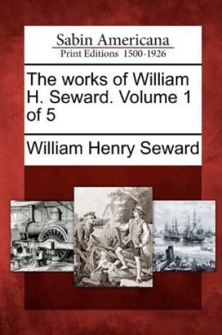 Cover of The Works of William H. Seward. Volume 1 of 5