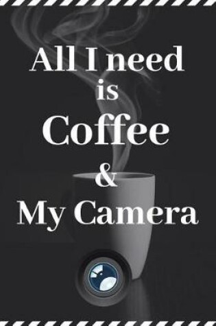 Cover of All I need is Coffee & My Camera 6x9 Blank Lined Journal for her, 200 pages, as a Coffee and Photography Lover