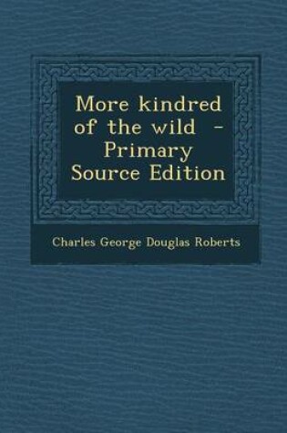 Cover of More Kindred of the Wild - Primary Source Edition