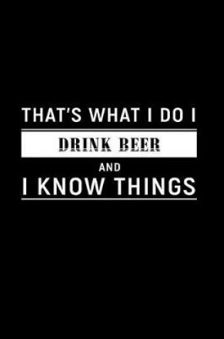 Cover of That's What I Do I Drink Beer and I Know Things