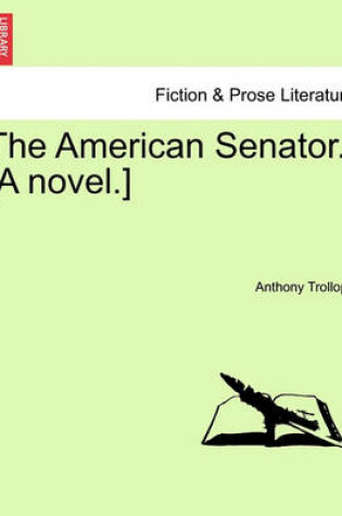 Cover of The American Senator. [A Novel.]