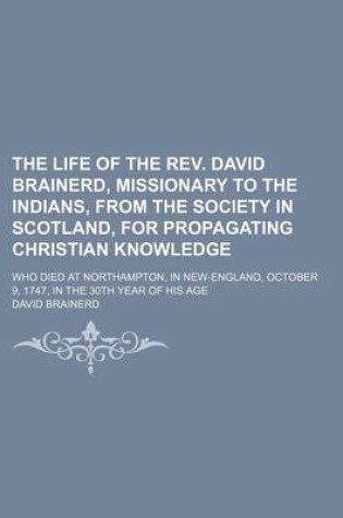 Cover of The Life of the REV. David Brainerd, Missionary to the Indians, from the Society in Scotland, for Propagating Christian Knowledge; Who Died at Northampton, in New-England, October 9, 1747, in the 30th Year of His Age