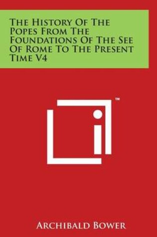 Cover of The History Of The Popes From The Foundations Of The See Of Rome To The Present Time V4