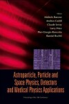 Book cover for Astroparticle, Particle And Space Physics, Detectors And Medical Physics Applications - Proceedings Of The 10th Conference