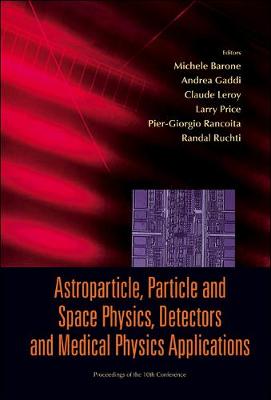 Book cover for Astroparticle, Particle And Space Physics, Detectors And Medical Physics Applications - Proceedings Of The 10th Conference