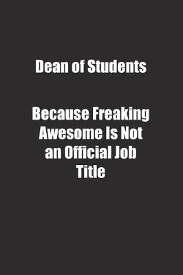 Book cover for Dean of Students Because Freaking Awesome Is Not an Official Job Title.