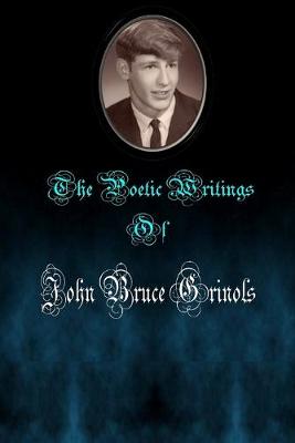Book cover for The Poetic Writings of John Bruce Grinols
